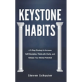 Keystone Habits: A 9-Step Strategy to Increase Self-Discipline, Think with Clarity, and Release Your Mental Potential