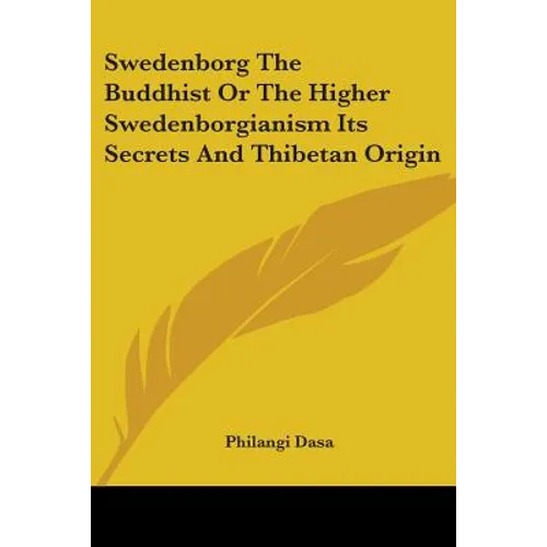 Swedenborg The Buddhist Or The Higher Swedenborgianism Its Secrets And Thibetan Origin