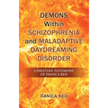 Demons Within Schizophrenia and Maladaptive Daydreaming Disorder: Christian Testimony of Danica Ked