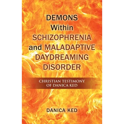 Demons Within Schizophrenia and Maladaptive Daydreaming Disorder: Christian Testimony of Danica Ked