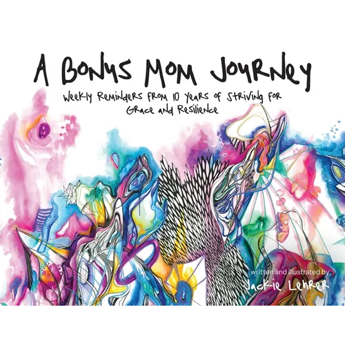 A Bonus Mom Journey: Weekly Reminders From 10 Years of Striving for Grace and Resilience