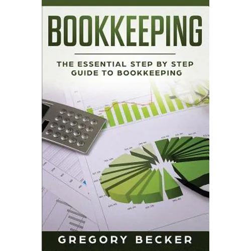 Bookkeeping: The Essential Step by Step Guide to Bookkeeping