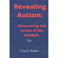 Revealing Autism: Discovering the voices of the masked
