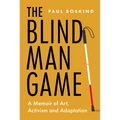 The Blind Man Game: A Memoir of Art, Activism and Adaptation