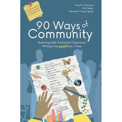 90 Ways of Community: Nurturing Safe and Inclusive Classrooms Writing One Poem at a Time
