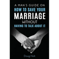 A Man's Guide on How to Save Your Marriage Without Having to Talk About It