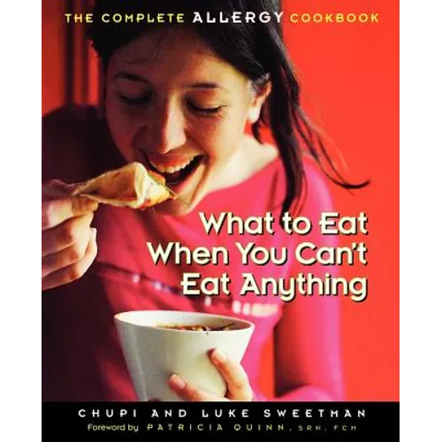 What to Eat When You Can't Eat Anything: The Complete Allergy Cookbook