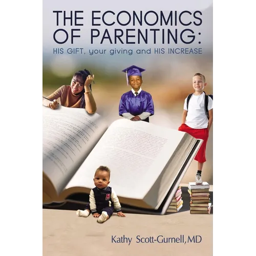 The Economics of Parenting: His Gift, Your Giving, and His Increase