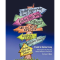 A Guide for Spiritual Living: Hundreds of Suggestions for Finding, Refinding, Refining, Redefining and Reinventing Your Own Personal Spiritual Path