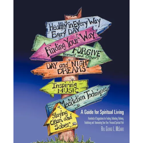 A Guide for Spiritual Living: Hundreds of Suggestions for Finding, Refinding, Refining, Redefining and Reinventing Your Own Personal Spiritual Path