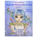 Lacy Sunshine's Flower Pot Pretties Coloring Book Volume 6: Magical Bloomin' Flower Fairies