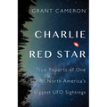 Charlie Red Star: True Reports of One of North America's Biggest UFO Sightings