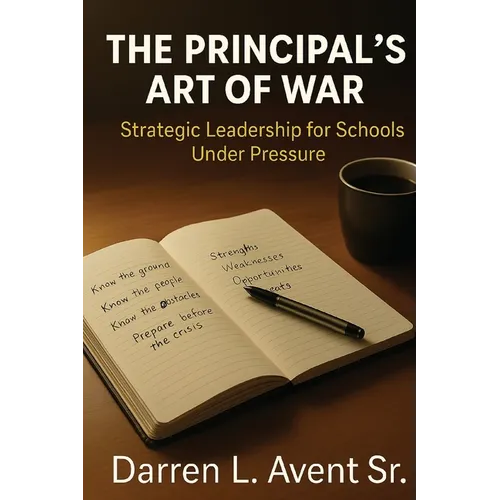 The Principal's Art of War: Strategic Leadership for Schools Under Pressure