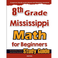 8th Grade Mississippi Math for Beginners: Standardized Testing and Home Schooling Study Guide