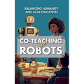 Co-Teaching with Robots: Balancing Humanity and AI in Education