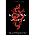 Roman Wicca: Practicing Witchcraft With Roman Traditions and Mythology