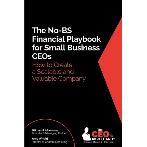 The No-BS Financial Playbook for Small Business CEOs: How to Create a Scalable and Valuable Company