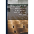 Form Lessons, to Prepare for and to Accompany the Study of Number
