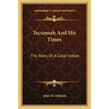 Tecumseh And His Times: The Story Of A Great Indian