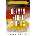 German Short Stories: 8 Easy to Follow Stories with English Translation For Effective German Learning Experience