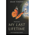 Stories from My Last Lifetime: From Awakening to Mastery