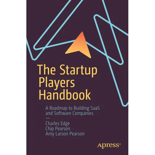 The Startup Players Handbook: A Roadmap to Building Saas and Software Companies