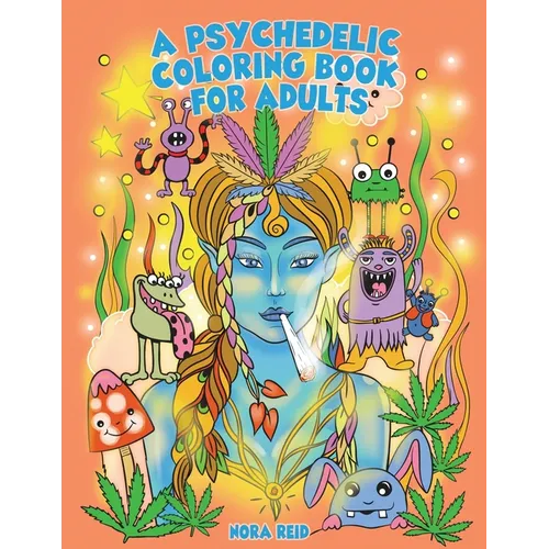 A Psychedelic Coloring Book For Adults - Relaxing And Stress Relieving Art For Stoners