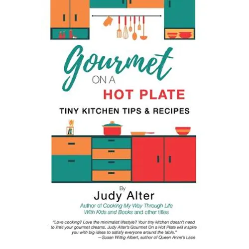 Gourmet on a Hot Plate: Tiny Kitchen Tips and Recipes