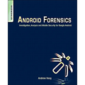 Android Forensics: Investigation, Analysis and Mobile Security for Google Android