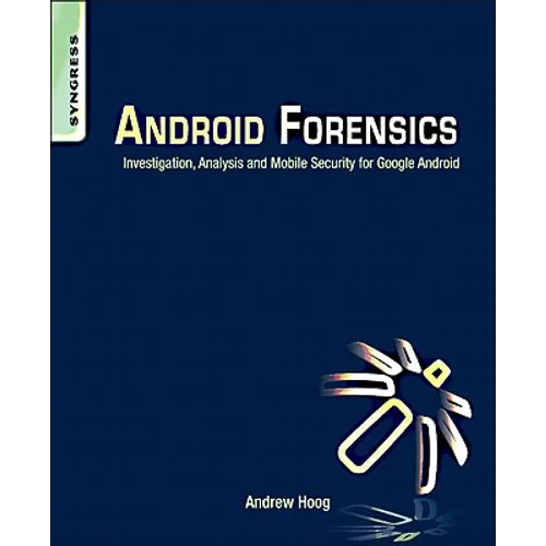 Android Forensics: Investigation, Analysis and Mobile Security for Google Android