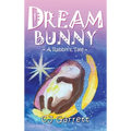 Dream Bunny: A Rabbit's Tale