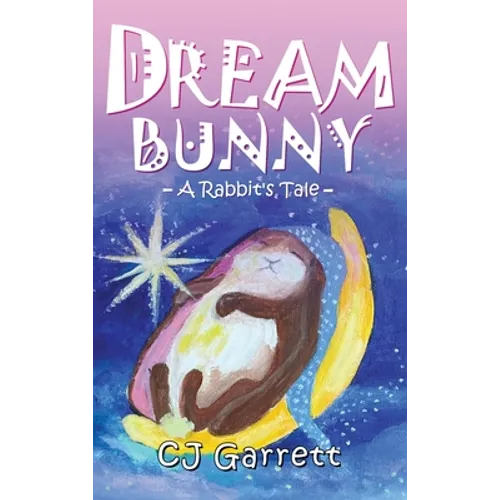 Dream Bunny: A Rabbit's Tale