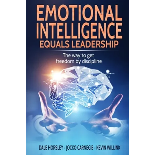 Emotional Intelligence Equals Leadership: The way to get freedom by discipline