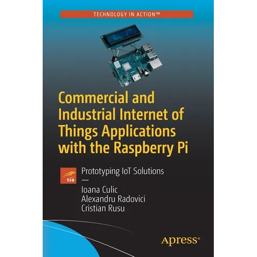 Commercial and Industrial Internet of Things Applications with the Raspberry Pi: Prototyping Iot Solutions