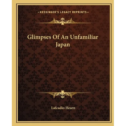 Glimpses Of An Unfamiliar Japan - Paperback