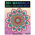 50+ Mandala: Adult Coloring Book 50 Mandala Images Stress Management Coloring Book For Relaxation, Meditation, Happiness and Relief