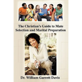 The Christian's Guide to Mate Selection and Marital Preparation