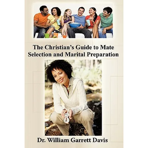 The Christian's Guide to Mate Selection and Marital Preparation