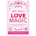 Little Guide to Love Magic: Everything You Need to Know, Including Love Spells