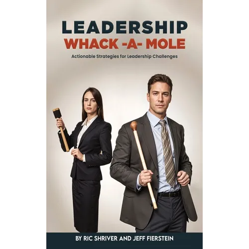 Leadership Whack-A-Mole: Actionable Strategies for Leadership Challenges
