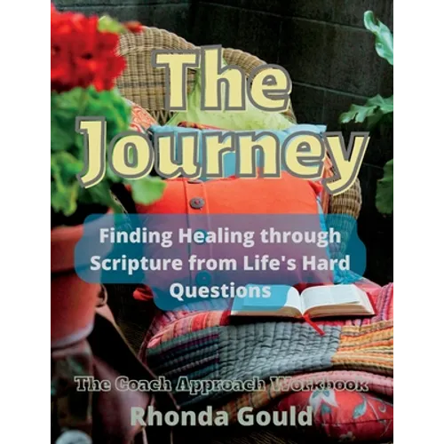The Journey: Finding Healing through Scripture from Life's Hard Questions