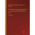 The Adventures of Captain Bonneville, U. S. A., in the Rocky Mountains and the Far West: in large print