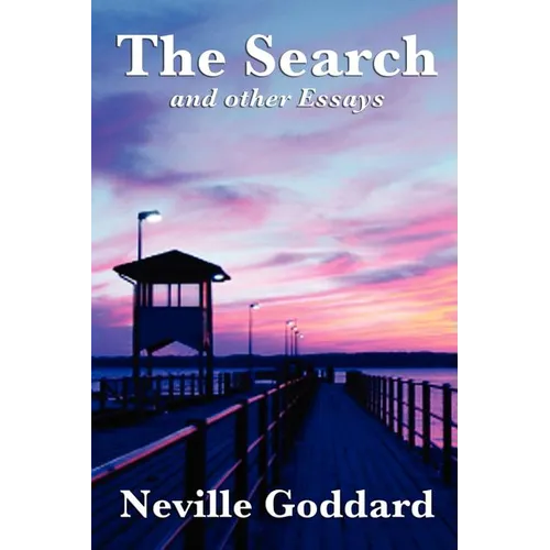 The Search and Other Essays: Five Writings on Imagination, Consciousness, and the Power of Belief