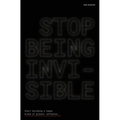 Stop Being Invisible: Start building a human brand of greater influence