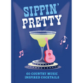 Sippin' Pretty: 60 Country Music Inspired Cocktails