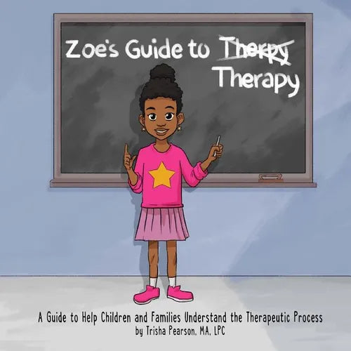 Zoe's Guide to Therapy: A Guide to Help Children and Families Understand the Therapeutic Process