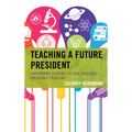 Teaching a Future President: Empowering Students to Take on Almost Impossible Problems