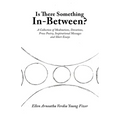 Is There Something In-Between?: A Collection of Meditations, Devotions, Prose Poetry, Inspirational Messages and Short Essays