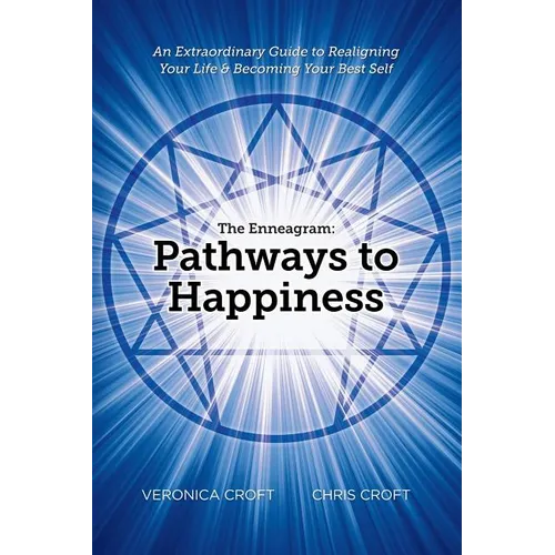 The Enneagram: Pathways to Happiness: An Extraordinary Guide to Realigning Your Life & Becoming Your Best Self