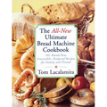 The All New Ultimate Bread Machine Cookbook: 101 Brand New Irresistible Foolproof Recipes for Family and Friends